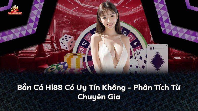 Bắn Cá Hi88 Có Uy Tín Không - Phân Tích Từ Chuyên Gia