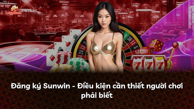 Đăng ký Sunwin - Điều kiện cần thiết người chơi phải biết
