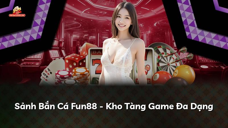 Sảnh Bắn Cá Fun88 - Kho Tàng Game Đa Dạng