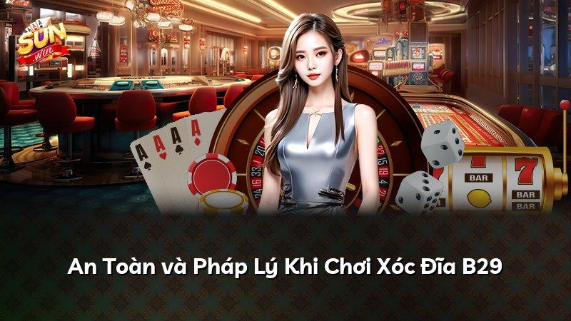 An Toàn và Pháp Lý Khi Chơi Xóc Đĩa B29
