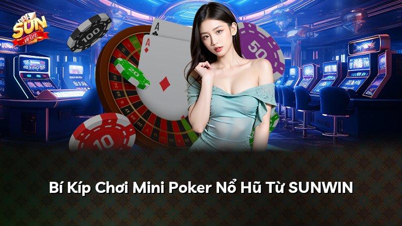 Bí Kíp Chơi Mini Poker Nổ Hũ Từ SUNWIN