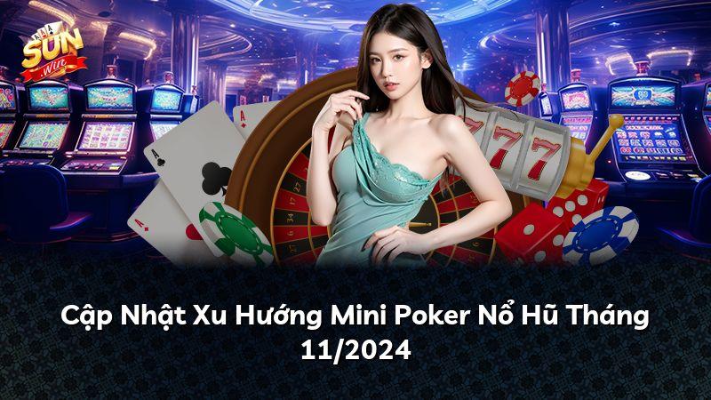 Cập Nhật Xu Hướng Mini Poker Nổ Hũ Tháng 11/2026