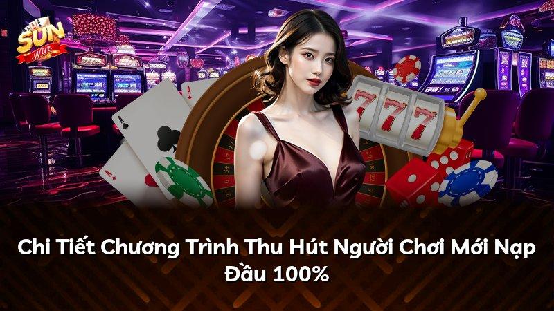 Chi Tiết Chương Trình Thu Hút Người Chơi Mới Nạp Đầu 100%