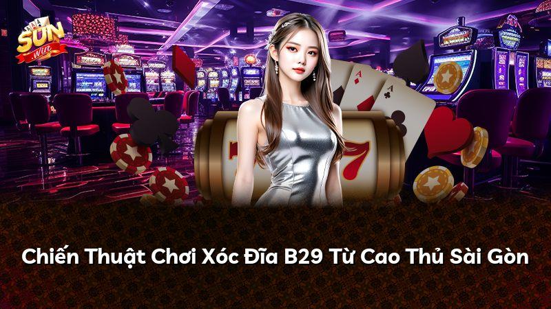 Chiến Thuật Chơi Xóc Đĩa B29 Từ Cao Thủ Sài Gòn