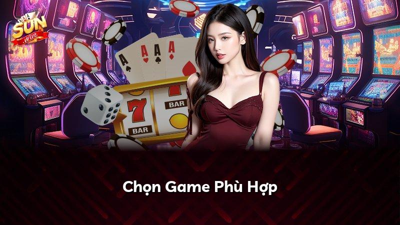 Chọn Game Phù Hợp