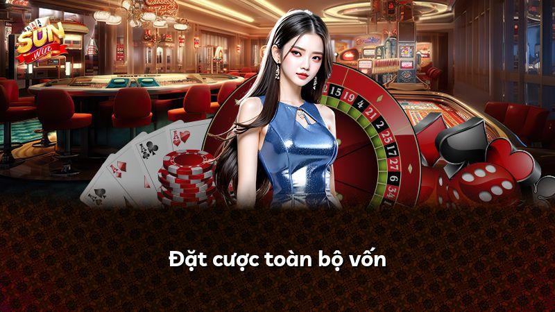 Đặt cược toàn bộ vốn