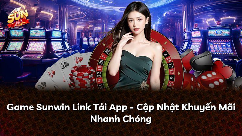 Game Sunwin Link Tải App - Cập Nhật Khuyến Mãi Nhanh Chóng