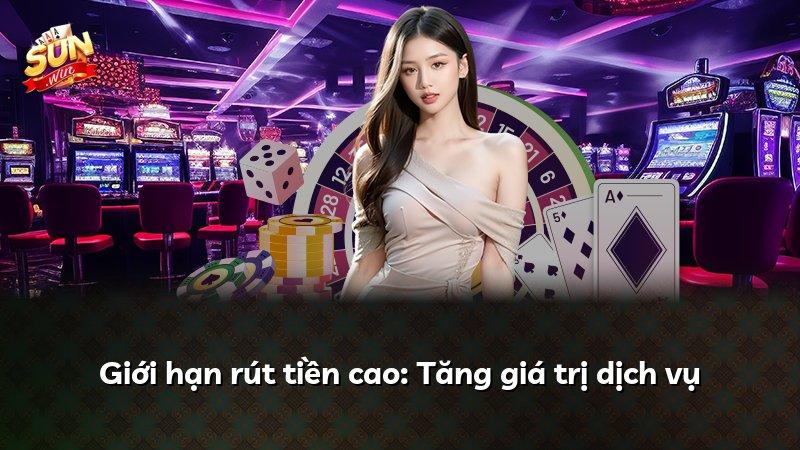 Giới hạn rút tiền cao: Tăng giá trị dịch vụ