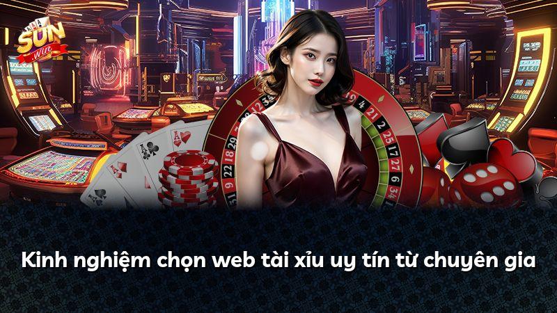 Kinh nghiệm chọn web tài xỉu uy tín từ chuyên gia