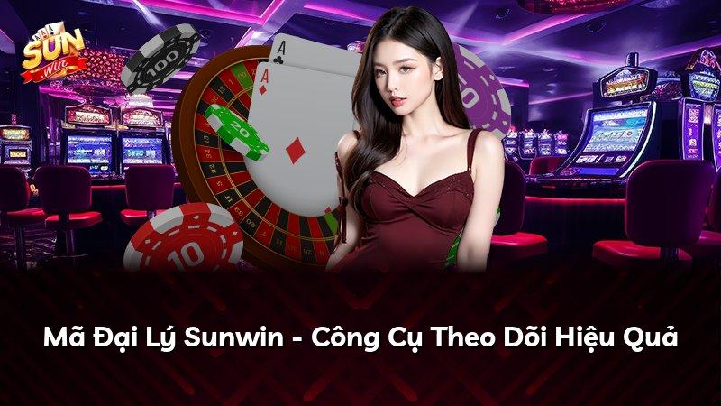 Mã Đại Lý Sunwin - Công Cụ Theo Dõi Hiệu Quả