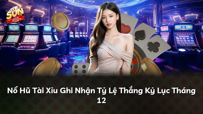 Nổ Hũ Tài Xỉu Ghi Nhận Tỷ Lệ Thắng Kỷ Lục Tháng 12