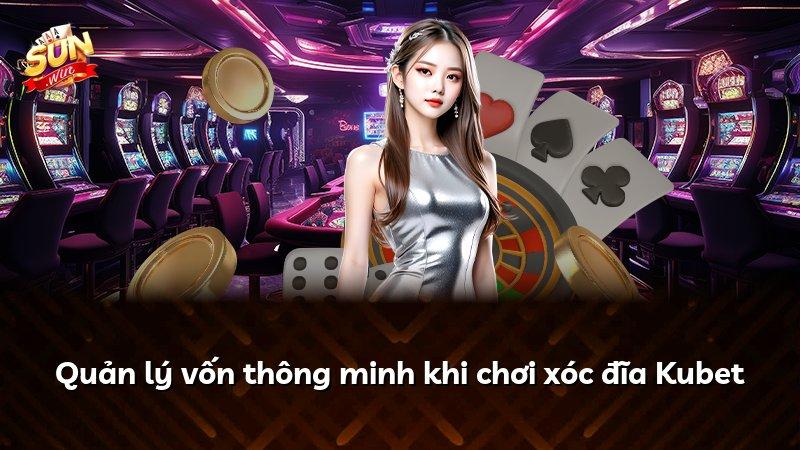 Quản lý vốn thông minh khi chơi xóc đĩa Kubet