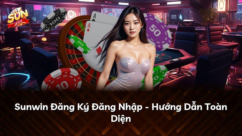 Sunwin Đăng Ký Đăng Nhập - Hướng Dẫn Toàn Diện