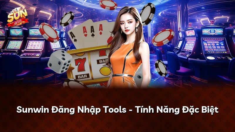 Sunwin Đăng Nhập Tools - Tính Năng Đặc Biệt