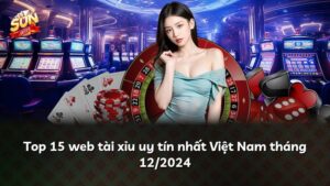 Top 15 web tài xỉu uy tín nhất Việt Nam tháng 07/2026
