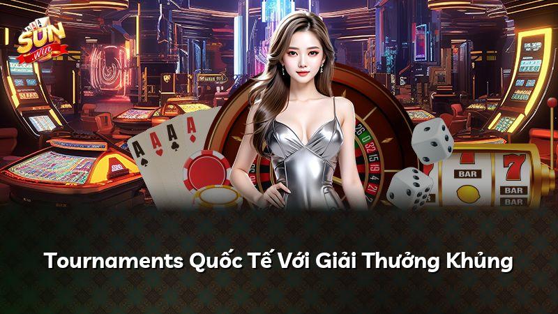 Tournaments Quốc Tế Với Giải Thưởng Khủng