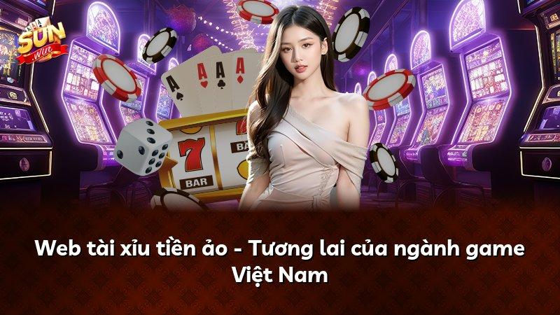 Web tài xỉu tiền ảo - Tương lai của ngành game Việt Nam