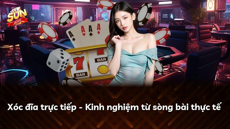 Xóc đĩa trực tiếp - Kinh nghiệm từ sòng bài thực tế